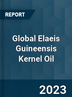 Global Elaeis Guineensis Kernel Oil Industry