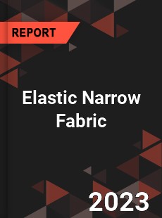 Global Elastic Narrow Fabric Market