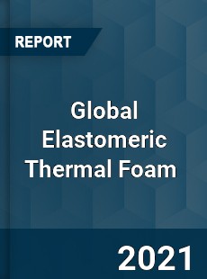 Global Elastomeric Thermal Foam Market