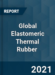 Global Elastomeric Thermal Rubber Market