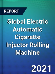 Global Electric Automatic Cigarette Injector Rolling Machine Market