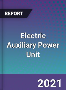 Global Electric Auxiliary Power Unit Professional Survey Report