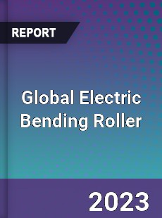 Global Electric Bending Roller Industry