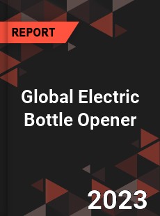 Global Electric Bottle Opener Industry