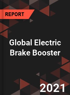 Global Electric Brake Booster Market