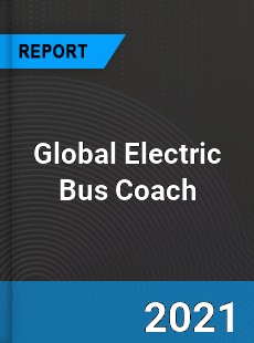 Global Electric Bus Coach Market