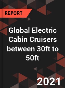 Global Electric Cabin Cruisers between 30ft to 50ft Market