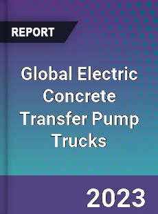 Global Electric Concrete Transfer Pump Trucks Industry