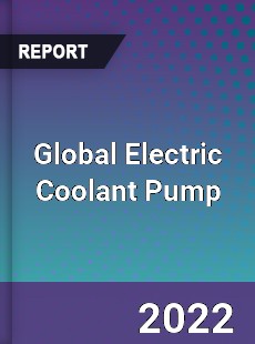 Global Electric Coolant Pump Market