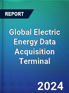Global Electric Energy Data Acquisition Terminal Industry