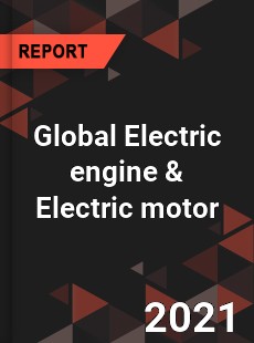 Global Electric engine amp Electric motor Market