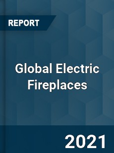 Global Electric Fireplaces Market