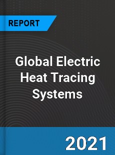 Global Electric Heat Tracing Systems Market