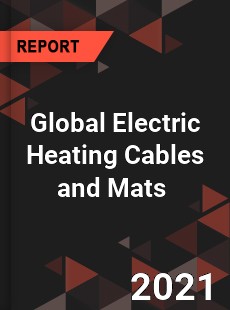 Global Electric Heating Cables and Mats Market