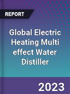 Global Electric Heating Multi effect Water Distiller Industry