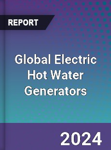 Global Electric Hot Water Generators Industry