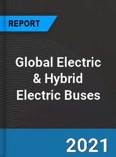 Global Electric amp Hybrid Electric Buses Market