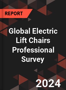 Global Electric Lift Chairs Professional Survey Report