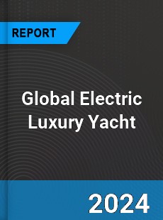 Global Electric Luxury Yacht Industry