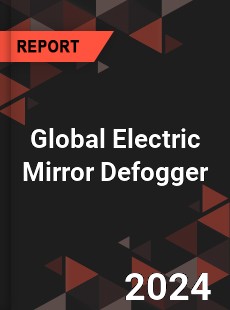 Global Electric Mirror Defogger Industry