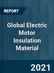 Global Electric Motor Insulation Material Market