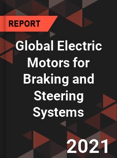 Global Electric Motors for Braking and Steering Systems Market