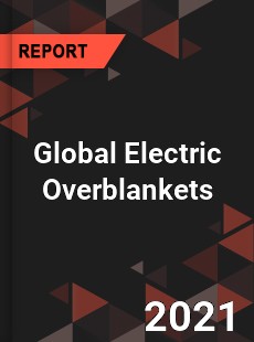 Global Electric Overblankets Market