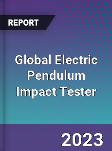 Global Electric Pendulum Impact Tester Industry