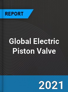 Global Electric Piston Valve Market