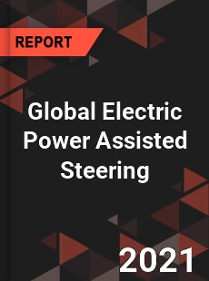 Global Electric Power Assisted Steering Market