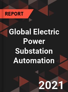 Global Electric Power Substation Automation Market