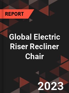 Global Electric Riser Recliner Chair Industry