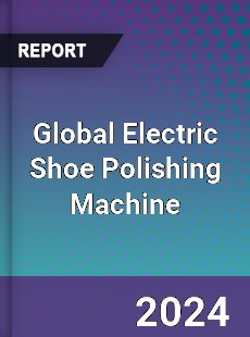 Global Electric Shoe Polishing Machine Industry