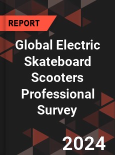 Global Electric Skateboard Scooters Professional Survey Report