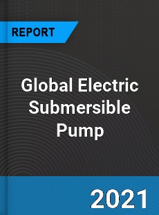 Global Electric Submersible Pump Market