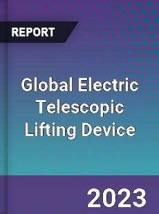 Global Electric Telescopic Lifting Device Industry