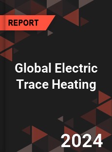 Global Electric Trace Heating Market