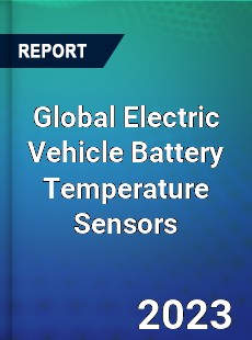 Global Electric Vehicle Battery Temperature Sensors Industry