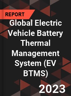 Global Electric Vehicle Battery Thermal Management System Market