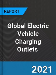 Global Electric Vehicle Charging Outlets Market