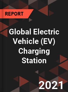 Global Electric Vehicle Charging Station Market