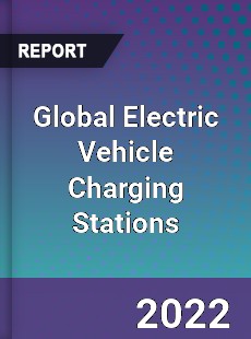 Global Electric Vehicle Charging Stations Market