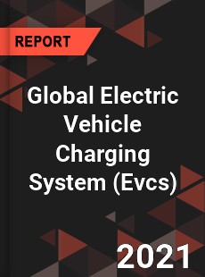 Global Electric Vehicle Charging System Market