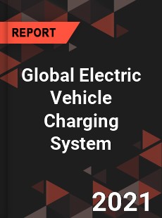 Global Electric Vehicle Charging System Market