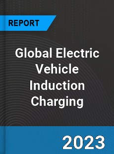 Global Electric Vehicle Induction Charging Market