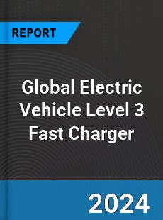 Global Electric Vehicle Level 3 Fast Charger Industry