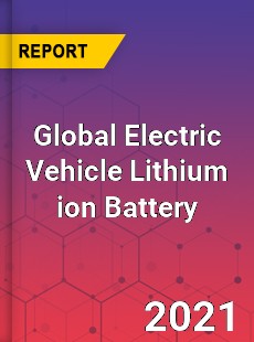 Global Electric Vehicle Lithium ion Battery Market