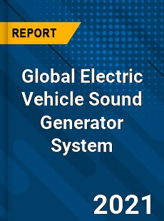 Global Electric Vehicle Sound Generator System Market