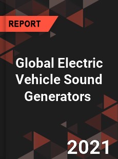 Global Electric Vehicle Sound Generators Market