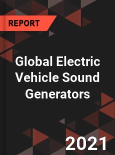 Global Electric Vehicle Sound Generators Market